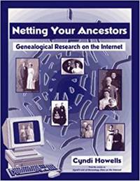 Netting Your Ancestors: Genealogical Research on the Internet