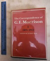 The Correspondence Of G.E. Morrison, Volume 1: 1895-1912 by Min-Hui, Lo - 1976