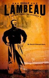 Curly Lambeau : The Man Behind the Mystique by David Zimmerman - 2003