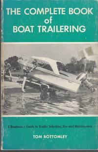Complete Book of Boat Trailering by Bottomley Tom - Paperback - 1974 - from Bytown Bookery (SKU: 1174)