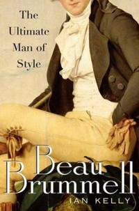 Beau Brummell : The Ultimate Man of Style