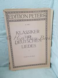 Klassiker des Deutschen Liedes: Eine Auswahl von Hundert Meisterliedern. Des 17.-19.  I Band Von Heinrich Albert bis Franz Schubert (Ausgabe fur hohe stimme) by Various -  