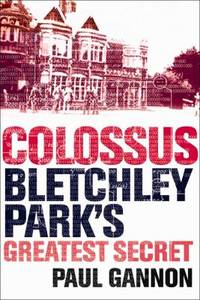 Colossus : Bletchley Park's Greatest Secret