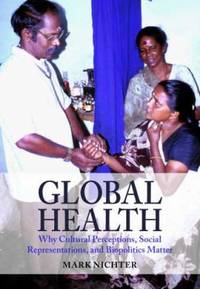 Global Health : Why Cultural Perceptions, Social Representations, and Biopolitics Matter