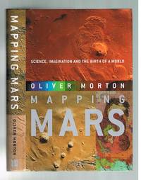 Mapping Mars - Science Imagination and the Birth of A New World by Morton, Oliver