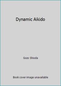 Dynamic Aikido by Gozo Shioda - 1968