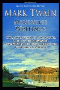 image of Mark Twain: Mississippi Writings - Tom Sawyer, Life on the Mississippi, Huckleberry Finn, Pudd'nhead Wilson (Classic Illustrated Edition)