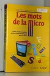 Les mots de la micro : Petit dictionnaire micro-informatique pour tous