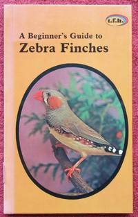 A Beginner's Guide to Zebra Finches by Anmarie Barrie - 1st Edition - 1986 - from Raffles Bookstore (SKU: Gr22.04)