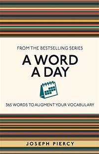 A Word a Day: 365 Words to Augment Your Vocabulary (I Used to Know That)