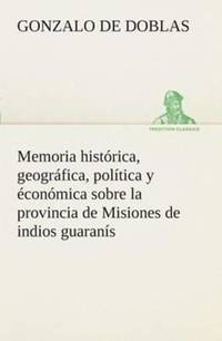 Memoria histórica, geográfica, política y éconómica sobre la provincia de Misiones de indios...