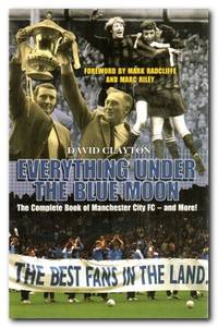 image of Everything under the Blue Moon The Complete Book of Manchester City FC - and More!
