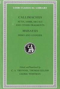 Callimachus: Aetia, Iambi, Hecale and Other Fragments.; Musaeus: Hero and Leander (Loeb Classical Library No. 421) by Callimachus - Hardcover - 1973-09-07 - from Books Express (SKU: 0674994639n)