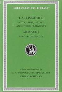 Callimachus: Aetia, Iambi, Hecale and Other Fragments.; Musaeus: Hero and Leander (Loeb Classical Library No. 421) by Callimachus - 1973-09-07