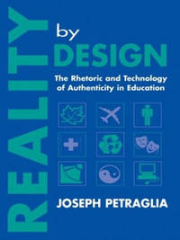 Reality By Design: The Rhetoric and Technology of Authenticity in Education