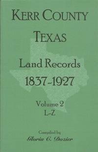 Kerr County, Texas Land Records, 1837-1927, Volume 2, L-Z