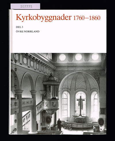 Kyrkobyggnader 1760-1860. Del 3. Övre Norrland,…