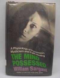 image of The Mind Possessed: A Physiology and Possession, Mysticism and Faith Healing
