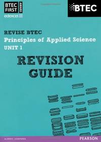 Pearson REVISE BTEC First in Applied Science: Principles of Applied Science Unit 1 Revision Guide...