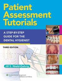 Patient Assessment Tutorials : A Step-by-Step Guide for the Dental Hygienist