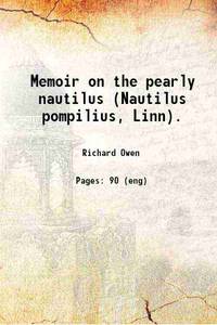 image of Memoir on the pearly nautilus (Nautilus pompilius, Linn). With illustrations of its external form and internal structure 1832