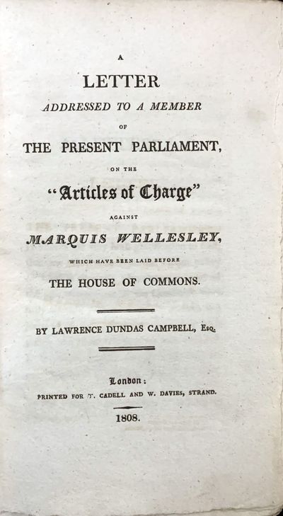 A letter addressed to a member of the present parliament on the “articles of charge” against Marquis Wellesley, which have been laid before the House of Commons