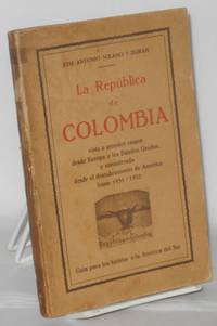 La Republica de Colombia; vista a grandes rasgos desde Europa y los Estados Unidos, y considerada desde el descubrimiento de America hasta 1931 / 1932. Guia para los turista a la America del Sur by Jose Antonio Solano y Duran - Paperback - 1932 - from Bolerium Books Inc., ABAA/ILAB (SKU: 207525)