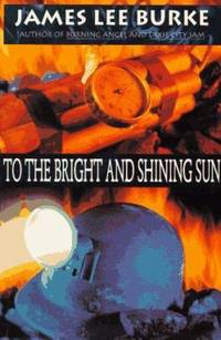 To the Bright and Shining Sun by James Lee Burke - 1995