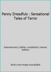 Penny Dreadfuls : Sensational Tales of Terror