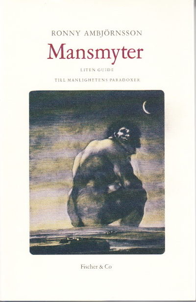 Mansmyter. Liten guide till manlighetens paradoxer