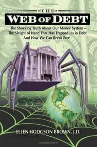 Web of Debt : The Shocking Truth about Our Money System -- the Banking Scheme That Is Bankrupting...