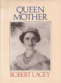 Queen Mother (Inscribed By Author) by Robert Lacey - Signed First Edition - 1987 - from E M Maurice Books, LLC, ABAA (SKU: 006207)