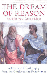 The Dream of Reason: A History of Philosophy from the Greeks to the Renaissance