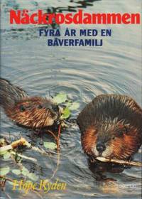 Näckrosdammen. Fyra år med en bäverfamilj.