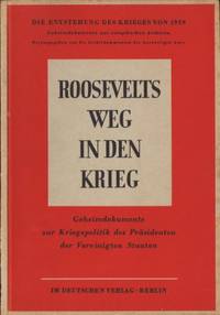 Roosevelts Weg in den Krieg. Geheimdokumente zur…