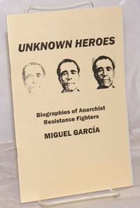 Unknown heroes, biographies of anarchist resistance fighters