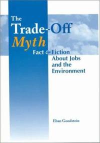 The Trade Off Myth: Fact and Fiction about Jobs and the Environment