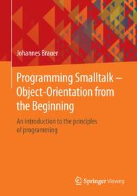 Programming Smalltalk - Object-Orientation from the Beginning : An introduction to the principles...