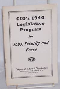 CIO's 1940 legislative program for jobs, security and peace by Congress of Industrial Organization - 1940 - from Bolerium Books Inc., ABAA/ILAB (SKU: 5569)
