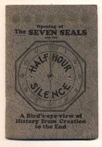 Opening of The Seven Seals and the Half Hour of Silence. A Bird's-eye-view of History from Creation to the End