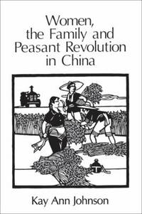 Women, the Family, and Peasant Revolution in China