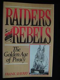 RAIDERS AND REBELS: The Golden Age of Piracy