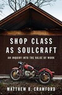 image of Shop Class as Soulcraft: An Inquiry Into the Value of Work