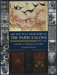 Art Nouveau Designers at the Paris Salons: 18951914. Volume VI: Textiles and Leather