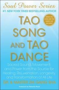 cover of Tao Song and Tao Dance : Sacred Sound, Movement, and Power from the Source for Healing, Rejuvenation, Longevity, and Transformation of All Life