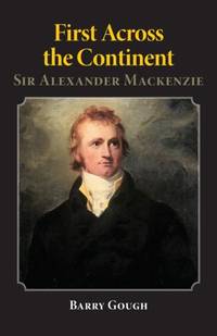 First Across the Continent: Sir Alexander MacKenzie