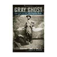 Gray Ghost: The Life of Col. John Singleton Mosby