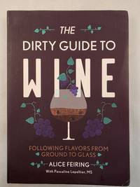 The Dirty Guide to Wine Following Flavors from Ground to Glass