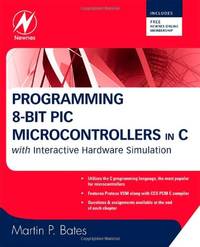 Programming 8-bit PIC Microcontrollers in C: With Interactive Hardware Simulation