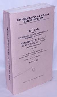 image of Japanese-American and Aleutian wartime relocation: hearings before the Subcommittee on Administrative Law and Governmental Relations of the Committee on the Judiciary House of Representatives, Ninety-eighth Congress, second session on H.R. 3387, H.R. 4110, and H.R. 4322